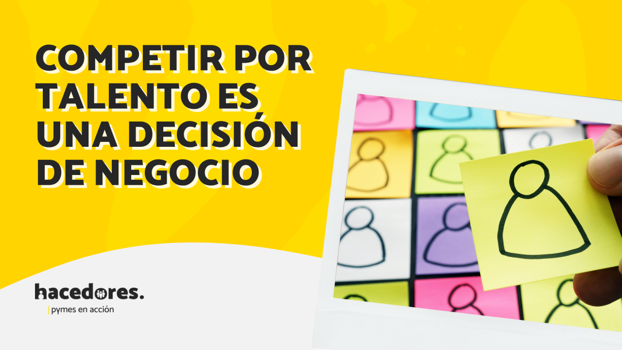 Competir por talento es una decisión de negocio